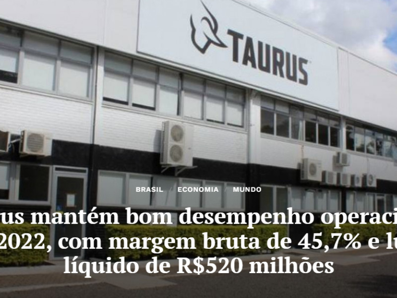 Taurus mantém bom desempenho operacional em 2022, com margem bruta de 45,7% e lucro líquido de R$520 milhões